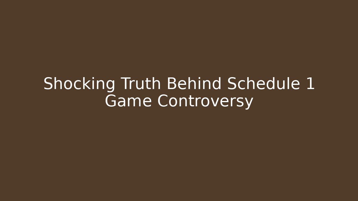 Shocking Truth Behind Schedule 1 Game Controversy