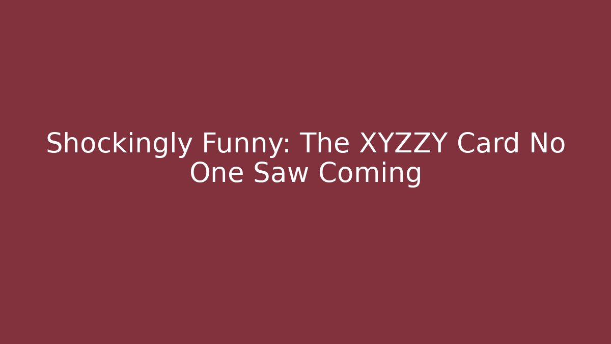 Shockingly Funny: The XYZZY Card No One Saw Coming