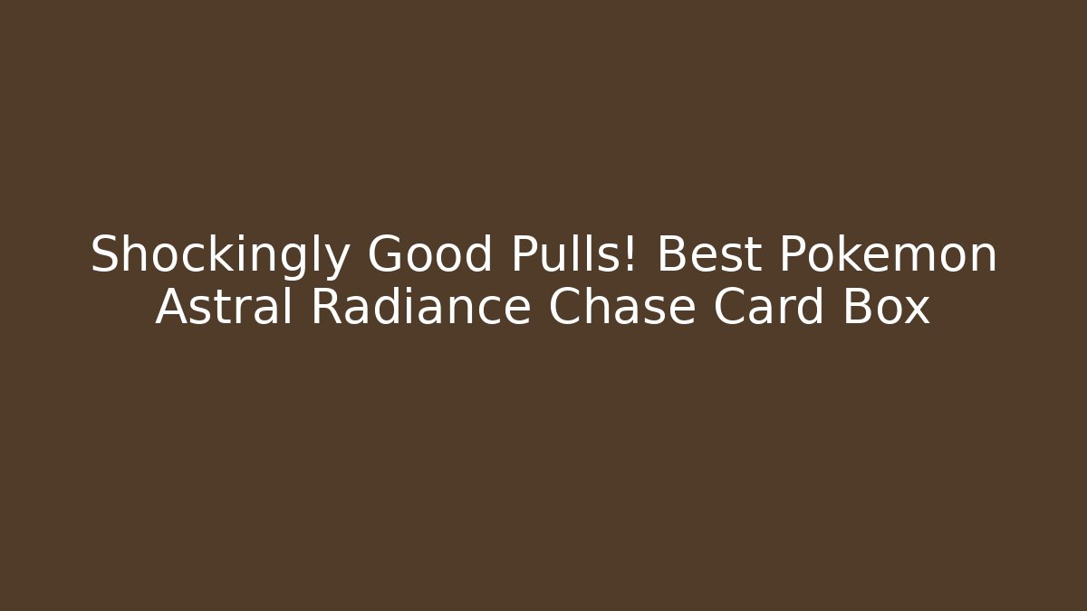 Shockingly Good Pulls! Best Pokémon Astral Radiance Chase Card Box