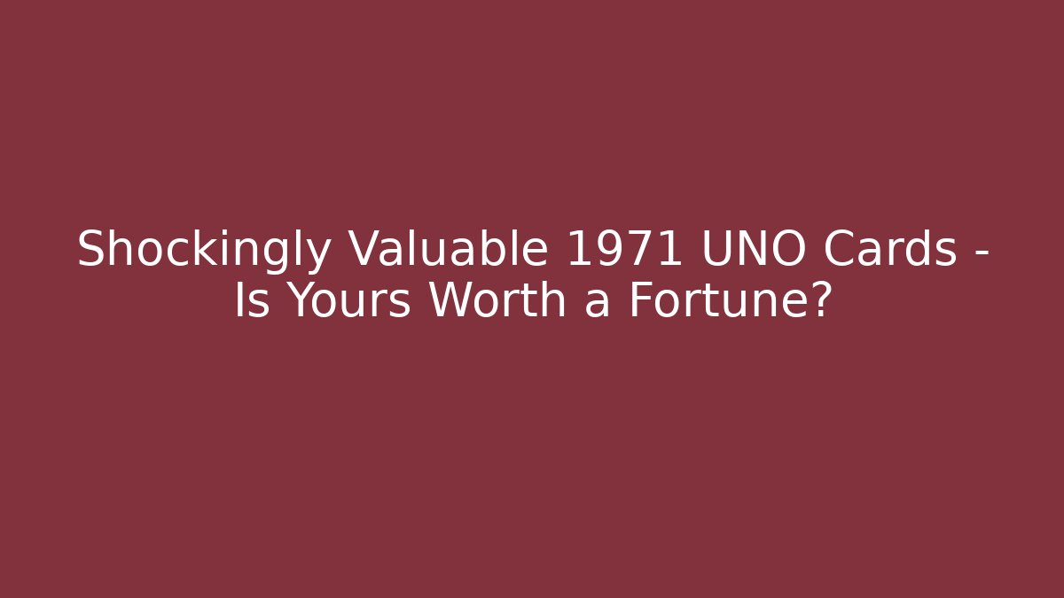 Shockingly Valuable 1971 UNO Cards – Is Yours Worth a Fortune?