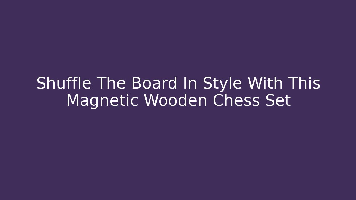 Shuffle The Board In Style With This Magnetic Wooden Chess Set