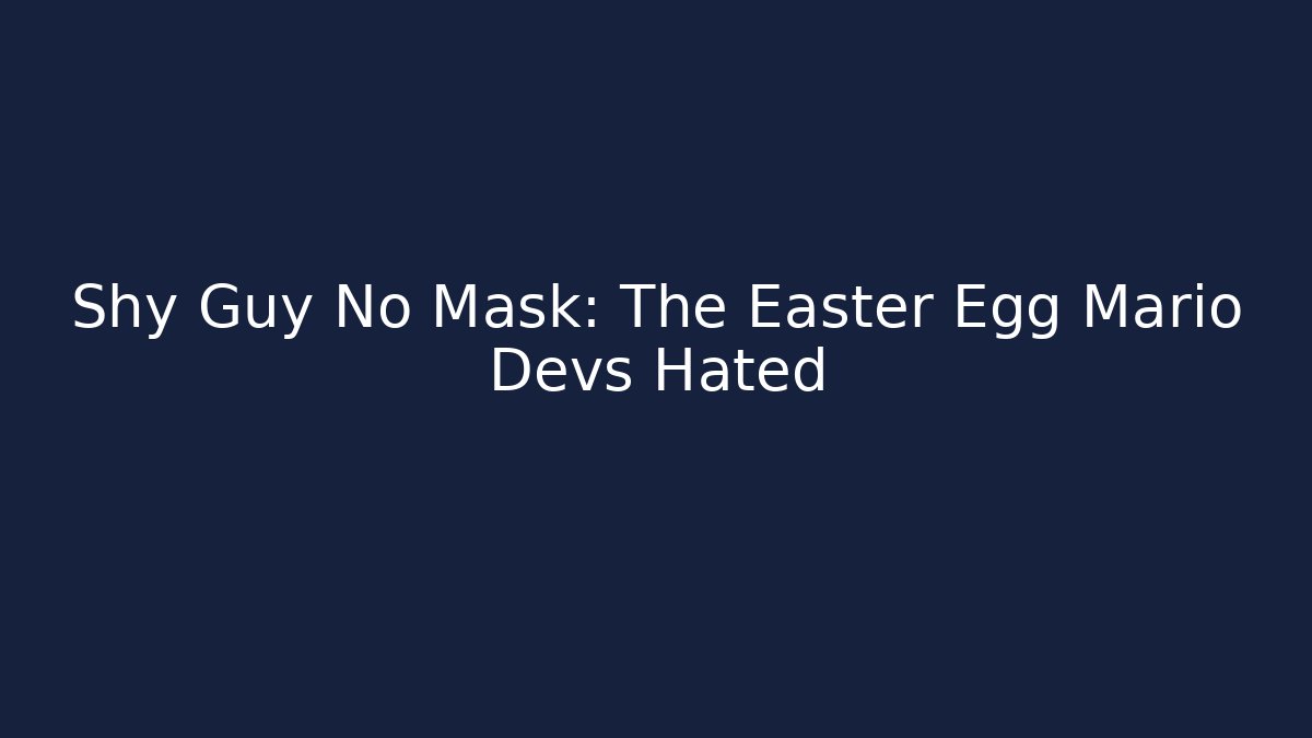 Shy Guy No Mask: The Easter Egg Mario Devs Hated