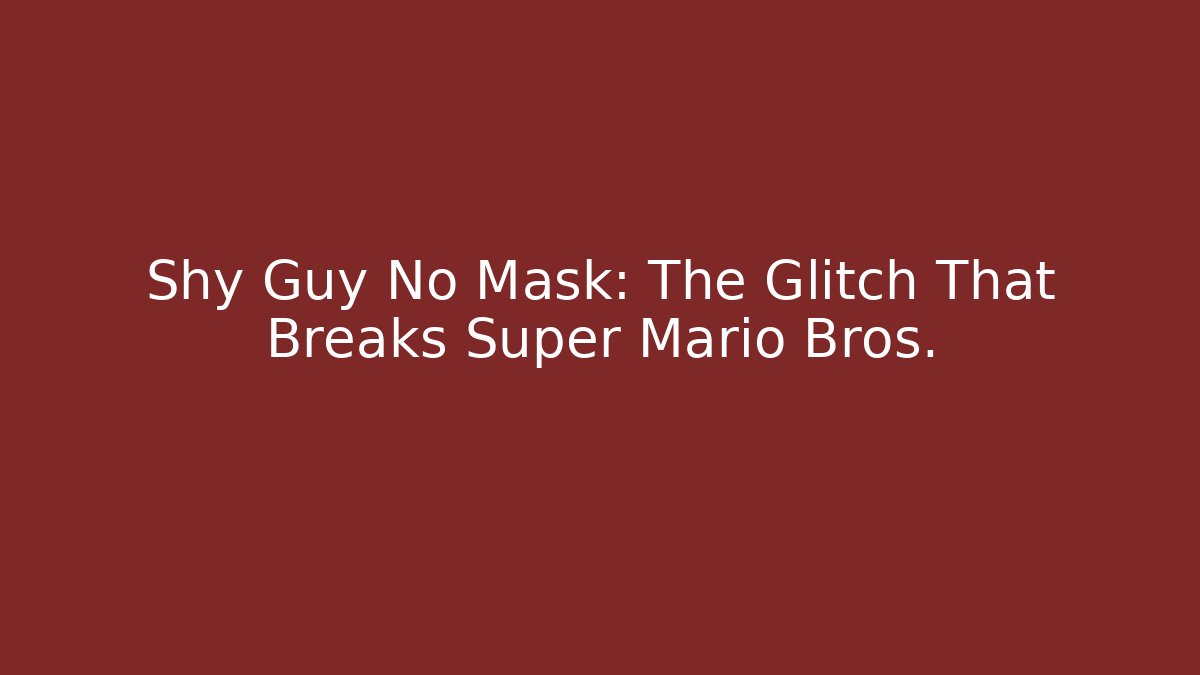 Shy Guy No Mask: The Glitch That Breaks Super Mario Bros. - Buddy Program