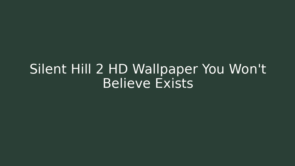 Silent Hill 2 HD Wallpaper You Won't Believe Exists