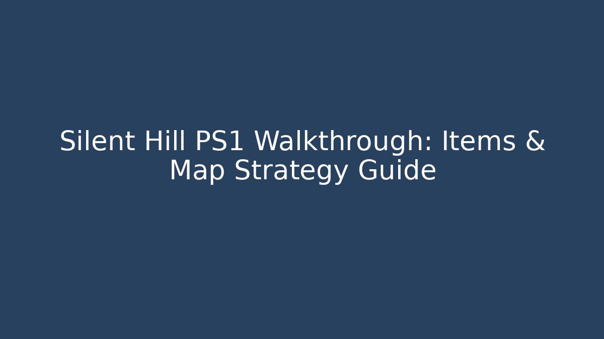 Silent Hill PS1 Walkthrough: Items & Map Strategy Guide