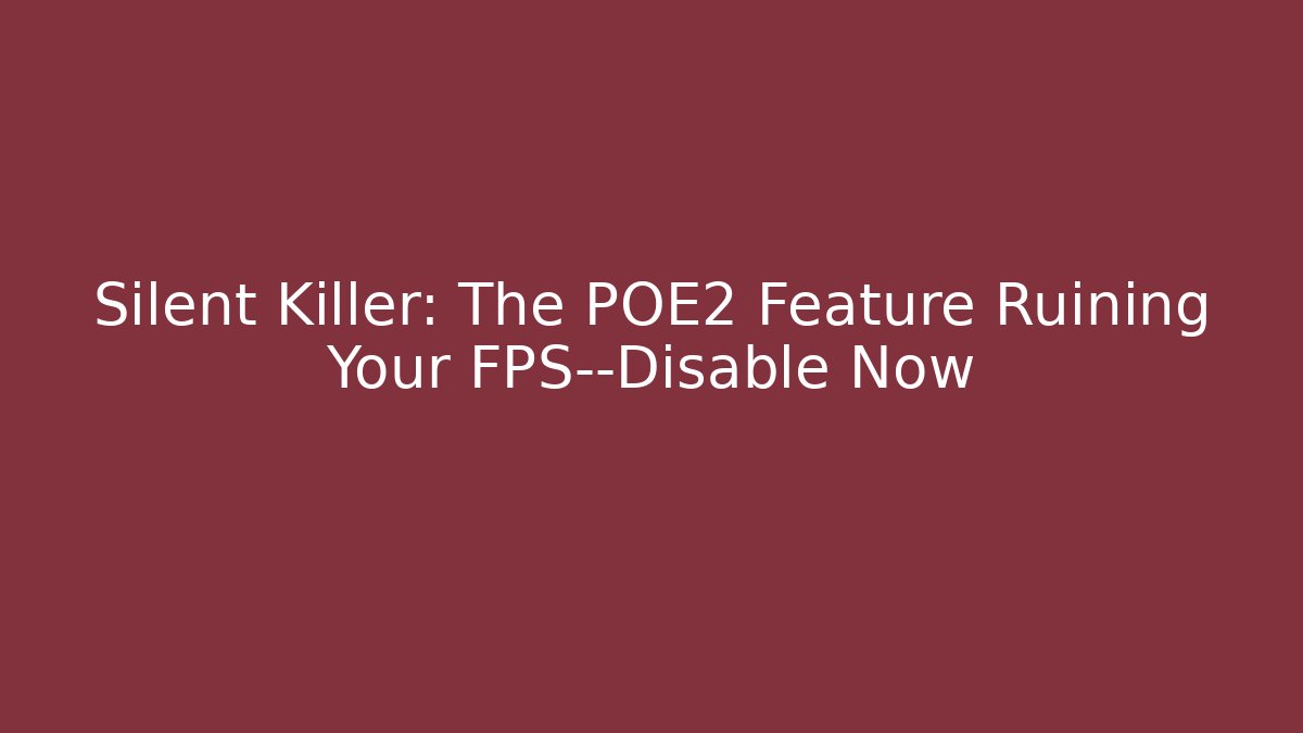 Silent Killer: The POE2 Feature Ruining Your FPS—Disable Now