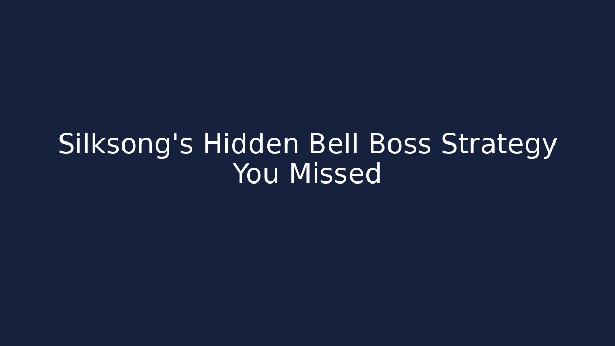 Silksong's Hidden Bell Boss Strategy You Missed