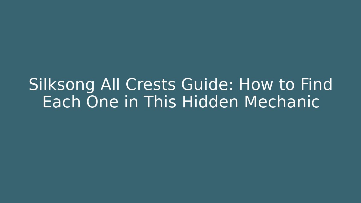 Silksong All Crests Guide: How to Find Each One in This Hidden Mechanic