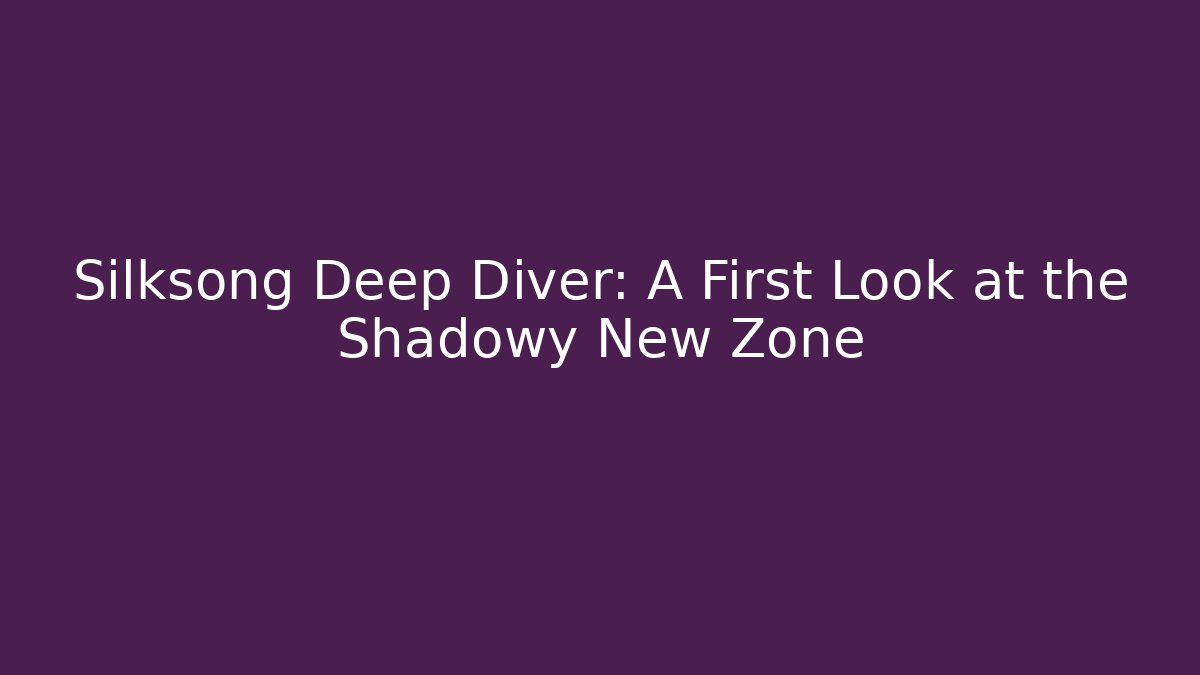 Silksong Deep Diver: A First Look at the Shadowy New Zone