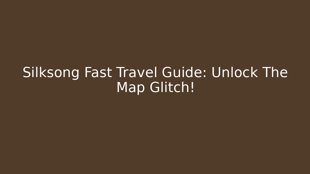 Silksong Fast Travel Guide: Unlock The Map Glitch!