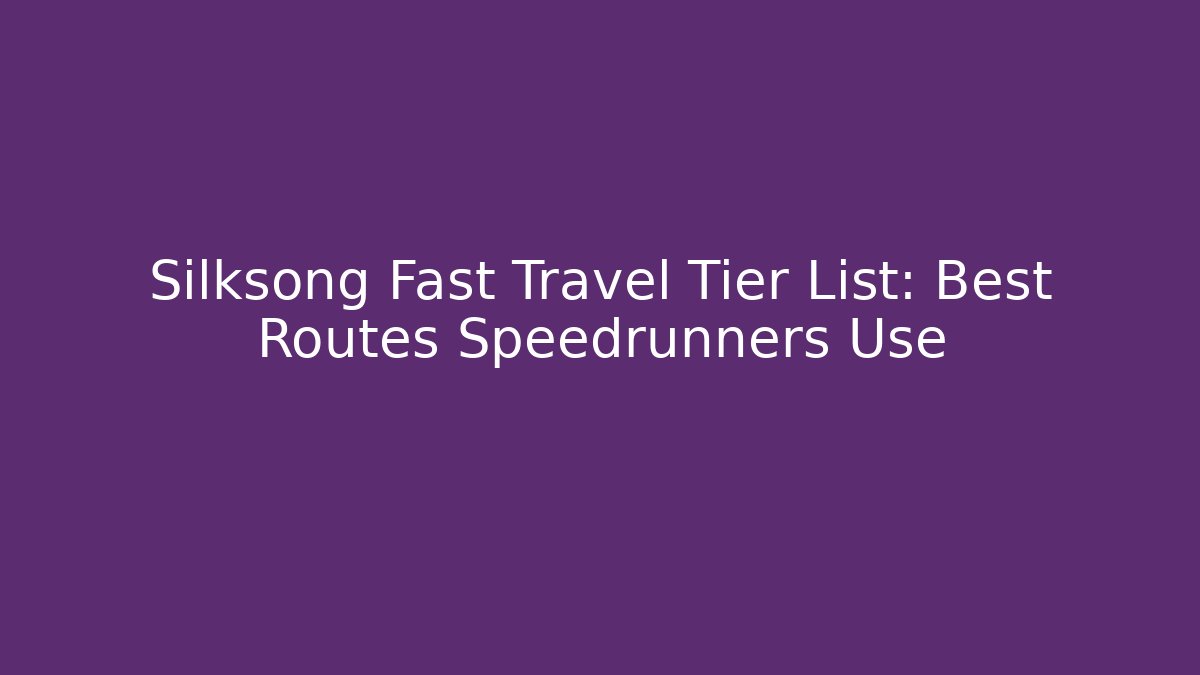 Silksong Fast Travel Tier List: Best Routes Speedrunners Use