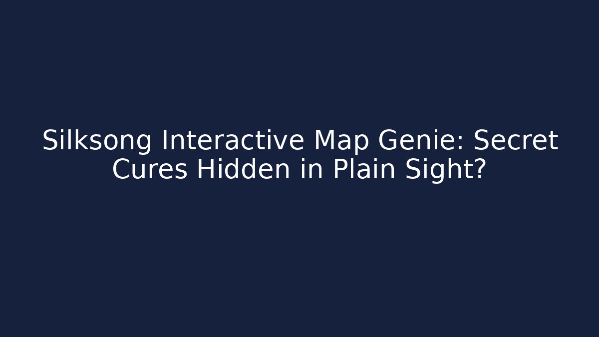 Silksong Interactive Map Genie: Secret Cures Hidden in Plain Sight? - Buddy Program