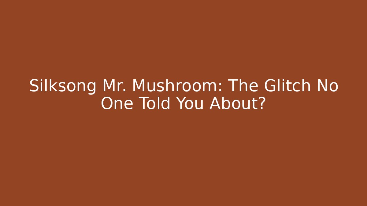 Silksong Mr. Mushroom: The Glitch No One Told You About?