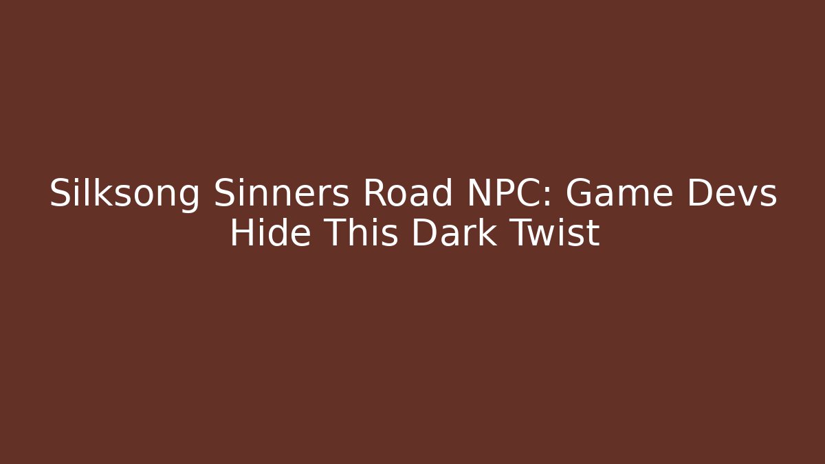Silksong Sinners Road NPC: Game Devs Hide This Dark Twist