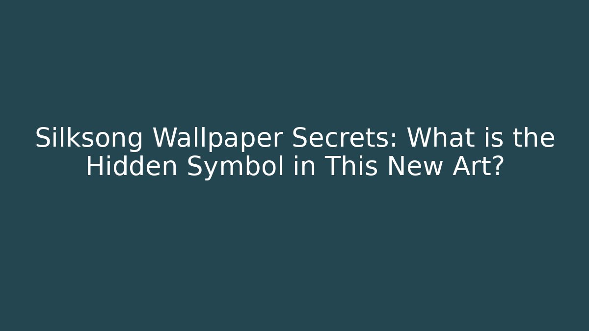 Silksong Wallpaper Secrets: What is the Hidden Symbol in This New Art?