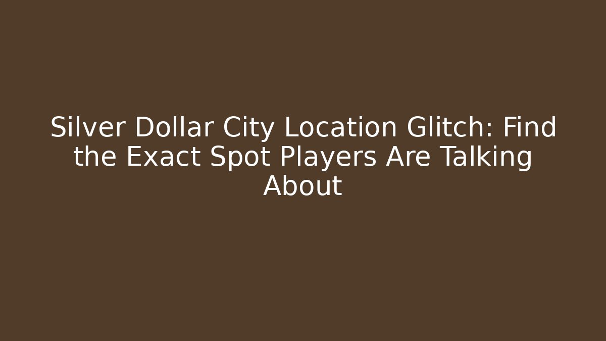 Silver Dollar City Location Glitch: Find the Exact Spot Players Are Talking About