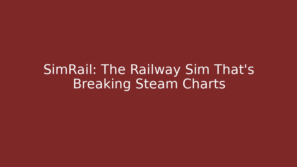 SimRail: The Railway Sim That's Breaking Steam Charts
