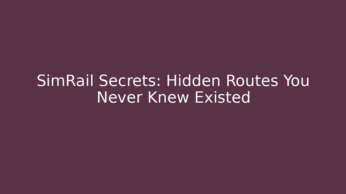 SimRail Secrets: Hidden Routes You Never Knew Existed