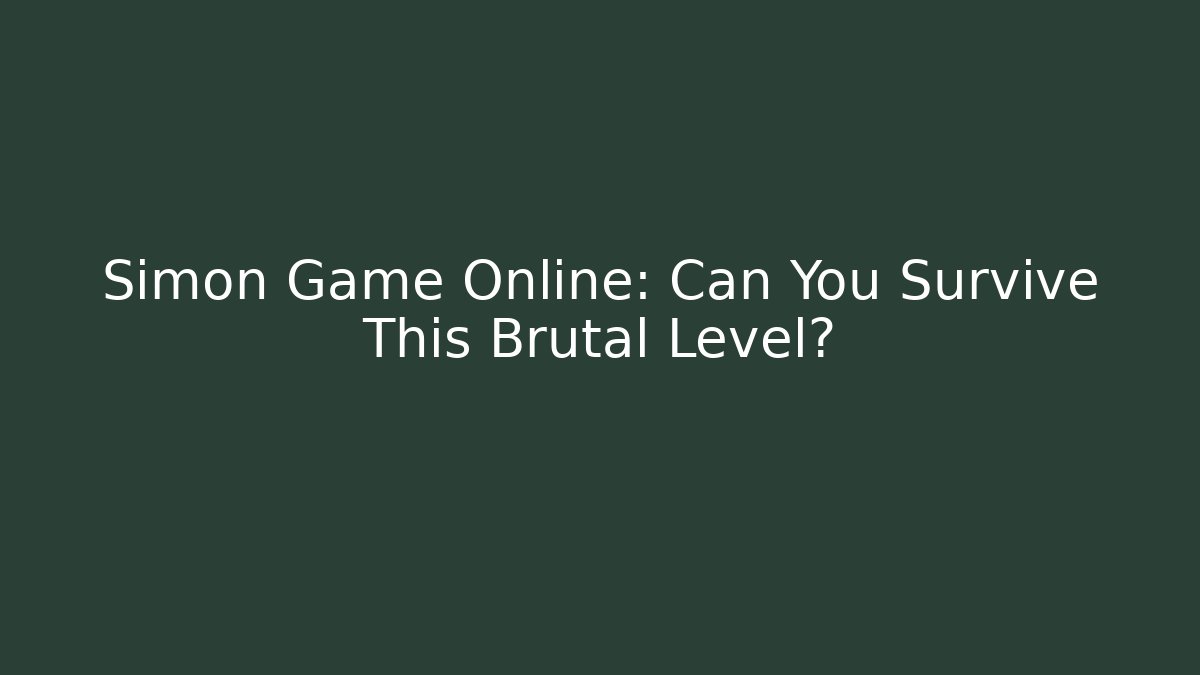 Simon Game Online: Can You Survive This Brutal Level?