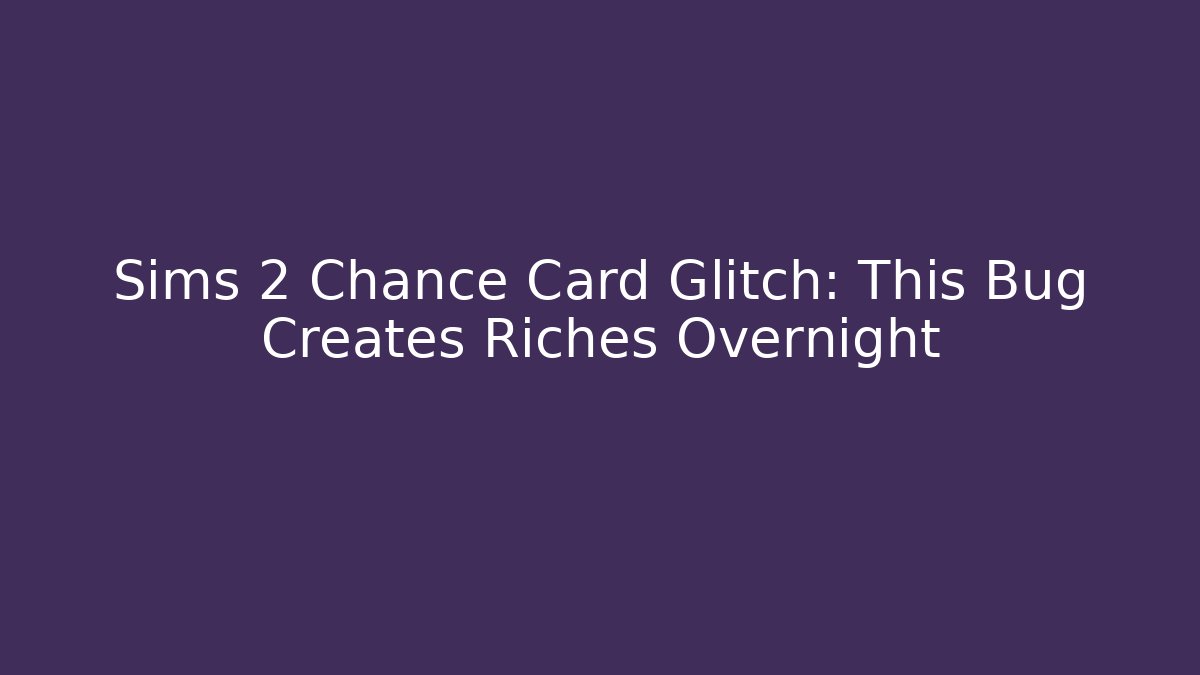 Sims 2 Chance Card Glitch: This Bug Creates Riches Overnight