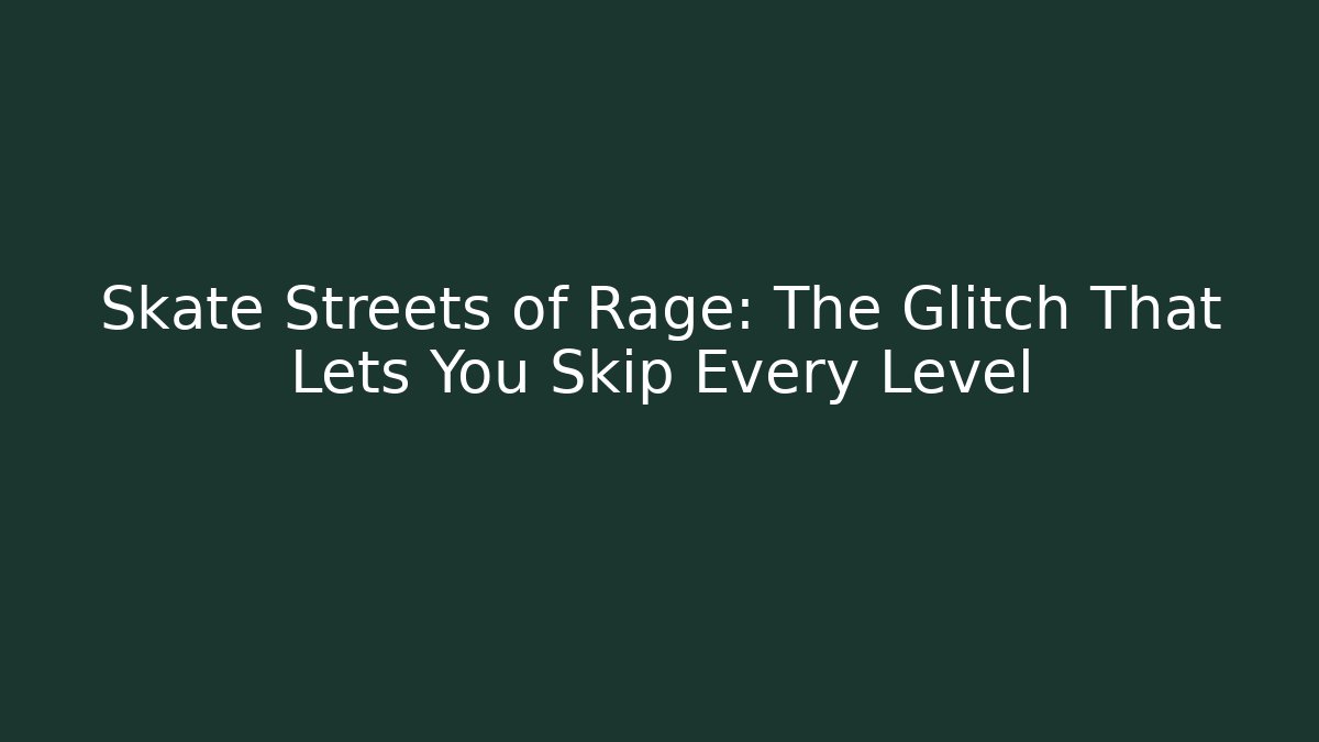 Skate Streets of Rage: The Glitch That Lets You Skip Every Level
