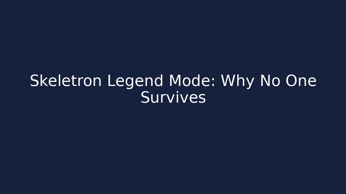 Skeletron Legend Mode: Why No One Survives