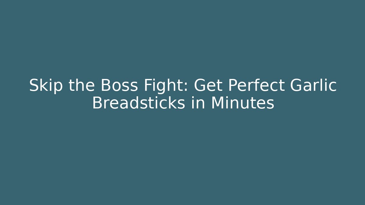 Skip the Boss Fight: Get Perfect Garlic Breadsticks in Minutes - Buddy Program