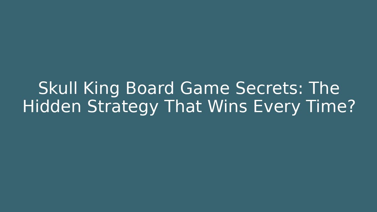 Skull King Board Game Secrets: The Hidden Strategy That Wins Every Time? - Buddy Program