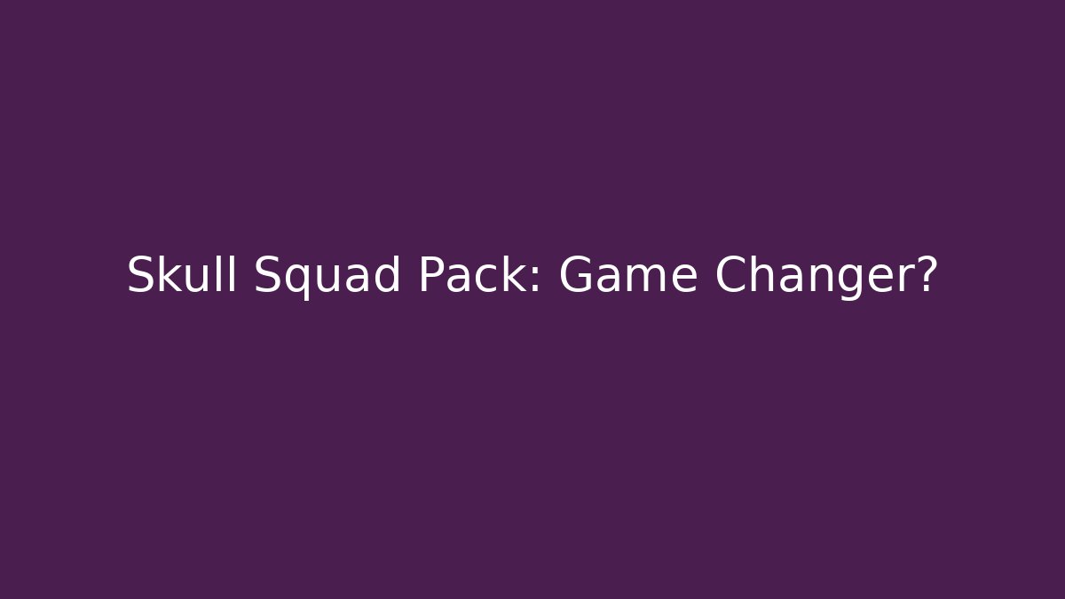 Skull Squad Pack: Game Changer?