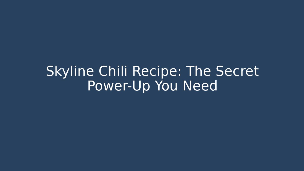 Skyline Chili Recipe: The Secret Power-Up You Need