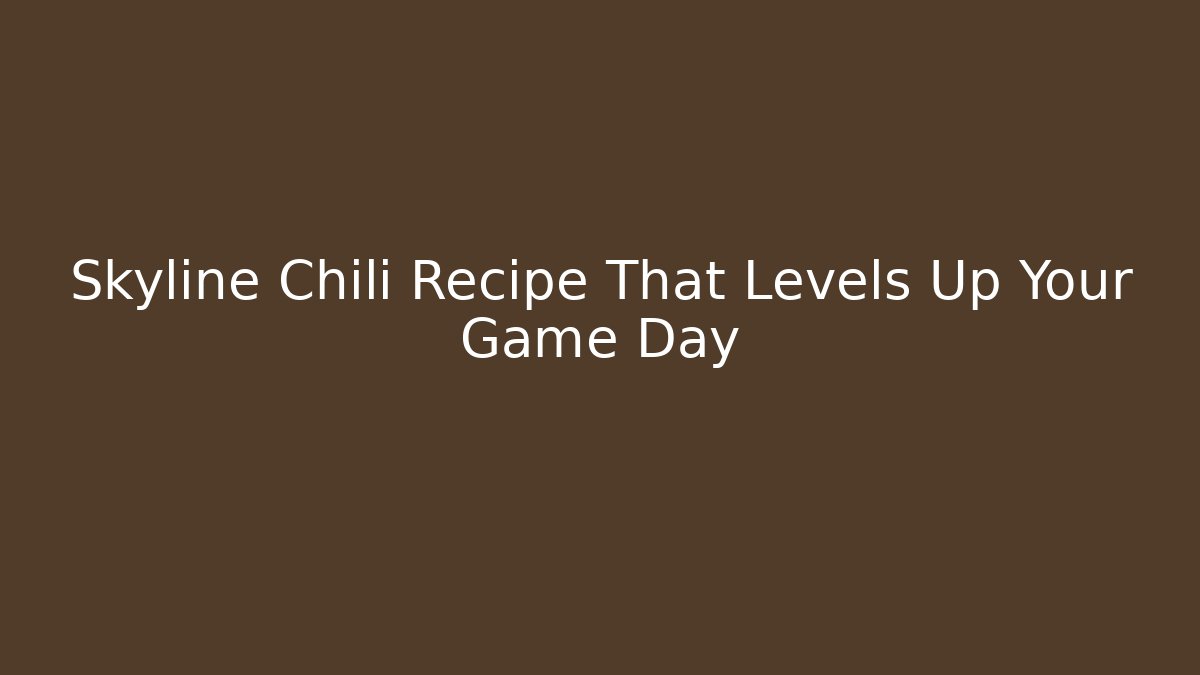 Skyline Chili Recipe That Levels Up Your Game Day