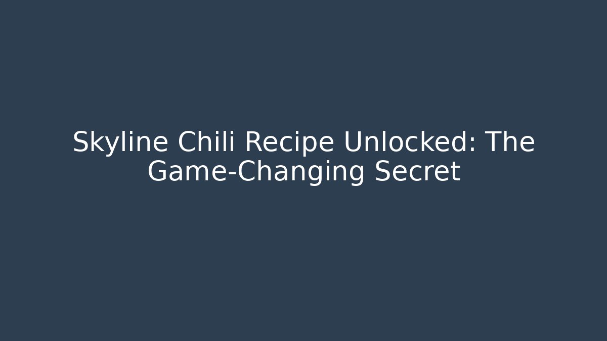 Skyline Chili Recipe Unlocked: The Game-Changing Secret