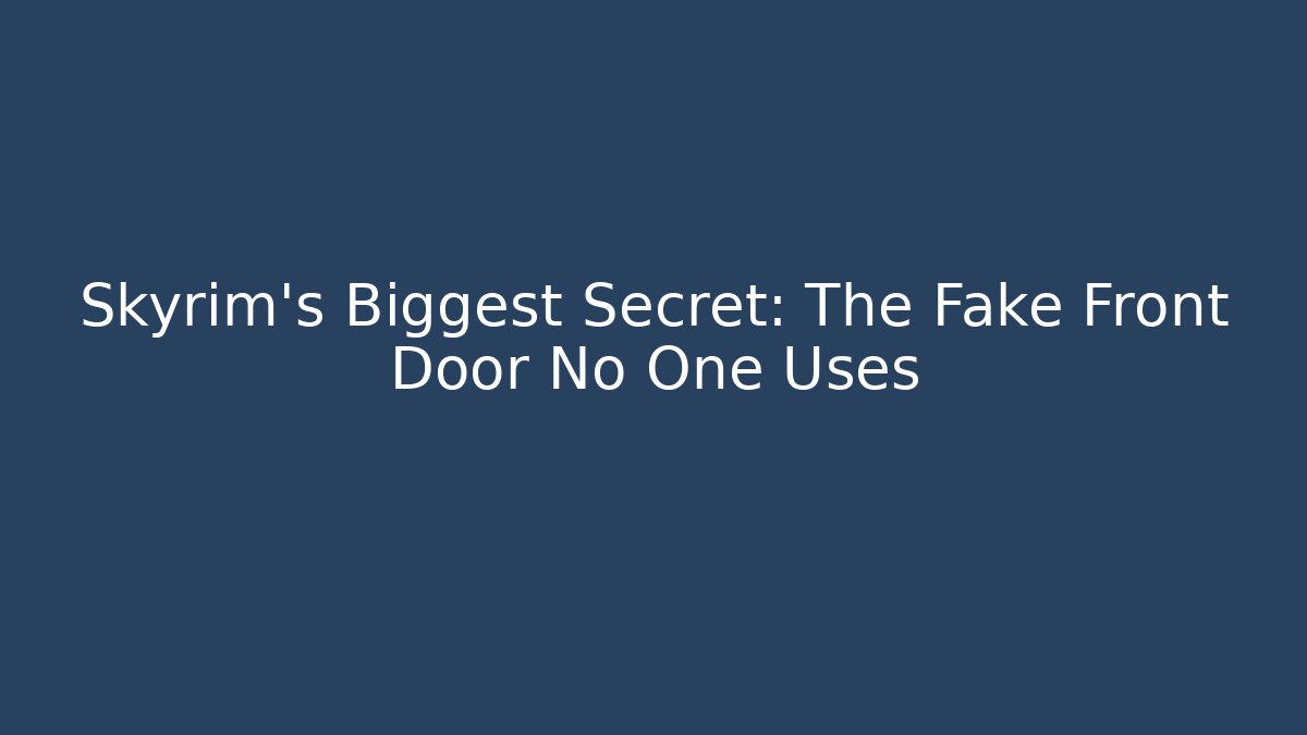 Skyrim's Biggest Secret: The Fake Front Door No One Uses - Buddy Program