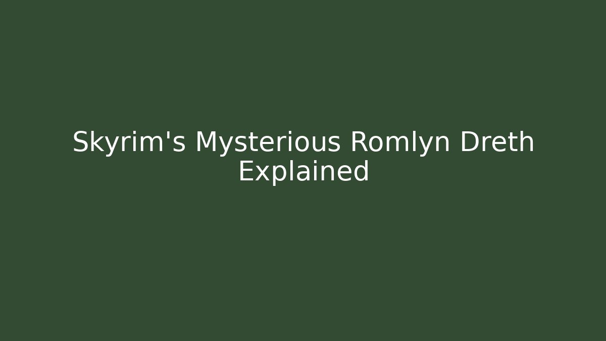 Skyrim's Mysterious Romlyn Dreth Explained - Buddy Program