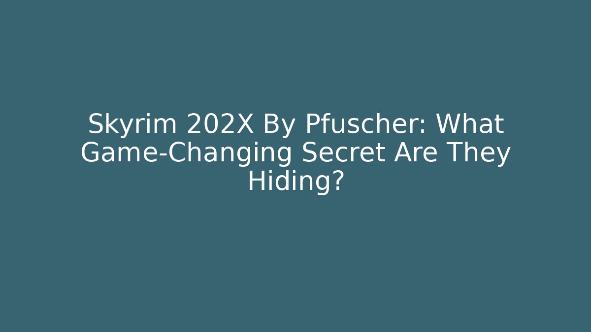 Skyrim 202X By Pfuscher: What Game-Changing Secret Are They Hiding?
