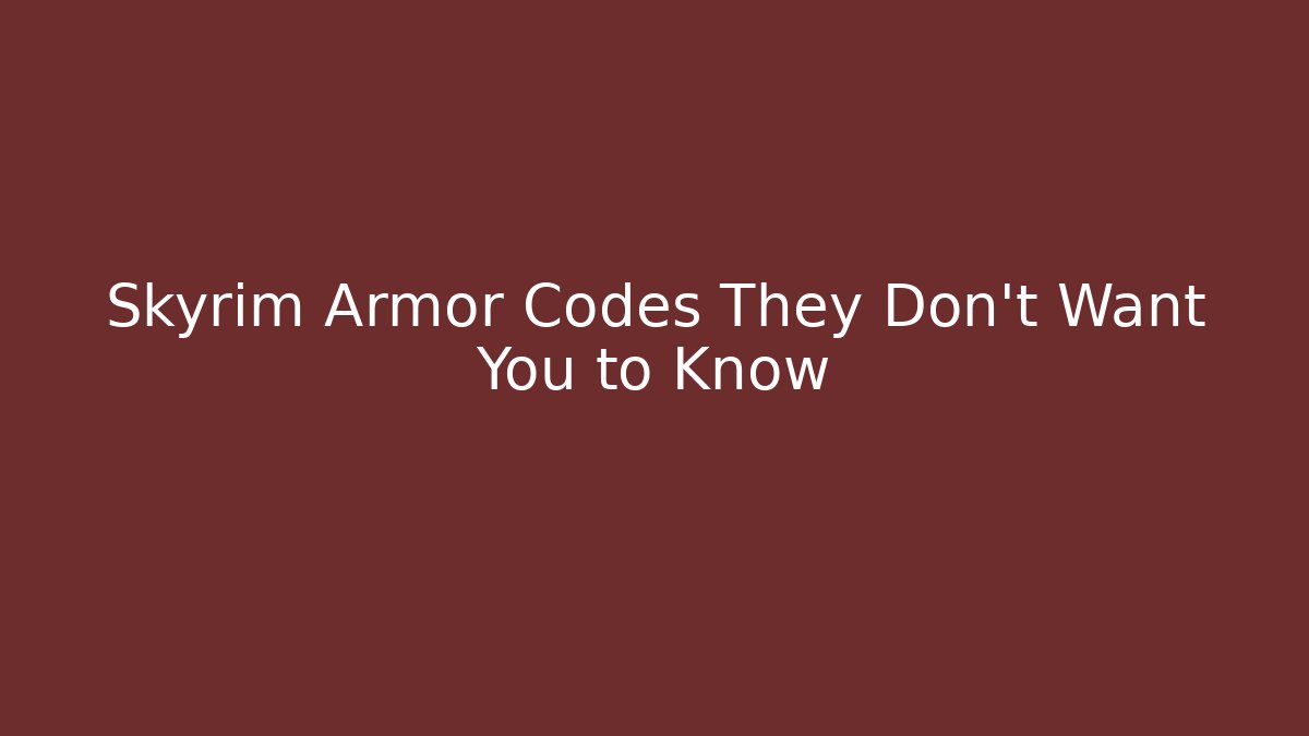Skyrim Armor Codes They Don't Want You to Know