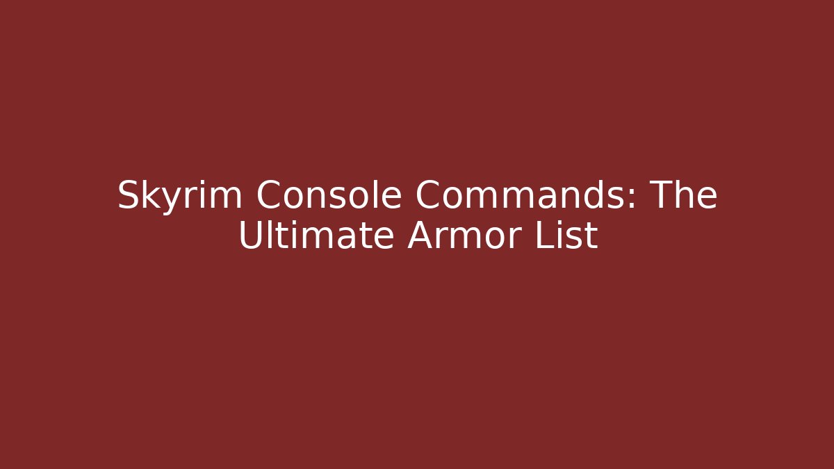 Skyrim Console Commands: The Ultimate Armor List