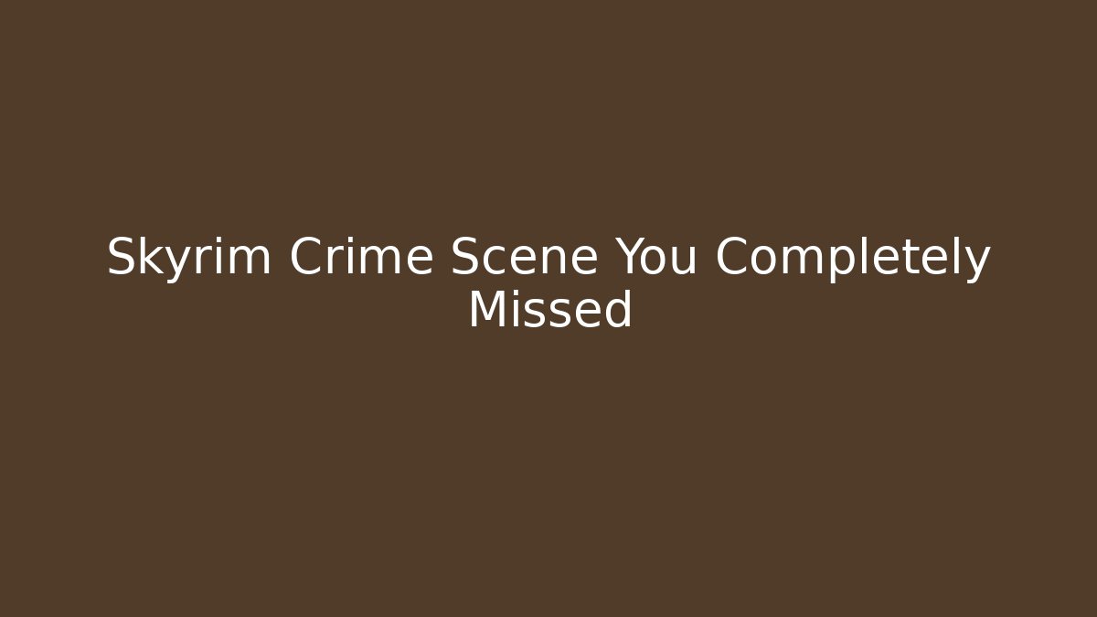 Skyrim Crime Scene You Completely Missed - Buddy Program