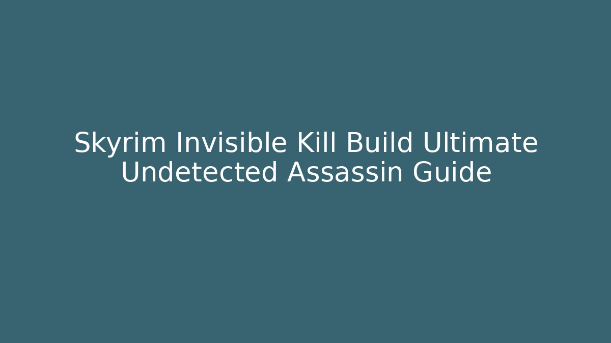 Skyrim Invisible Kill Build Ultimate Undetected Assassin Guide - Buddy Program