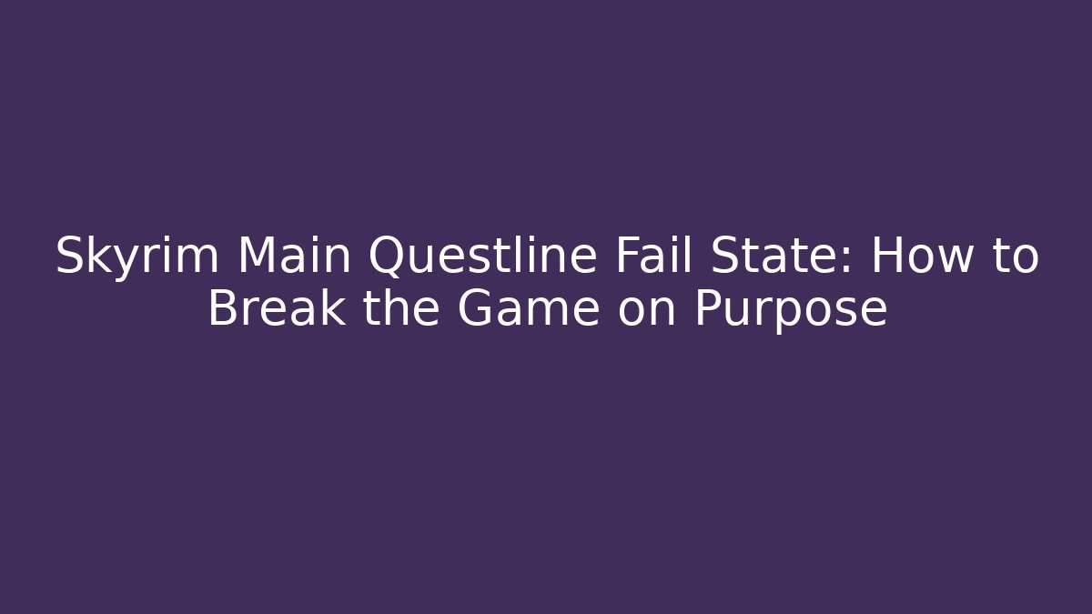 Skyrim Main Questline Fail State: How to Break the Game on Purpose