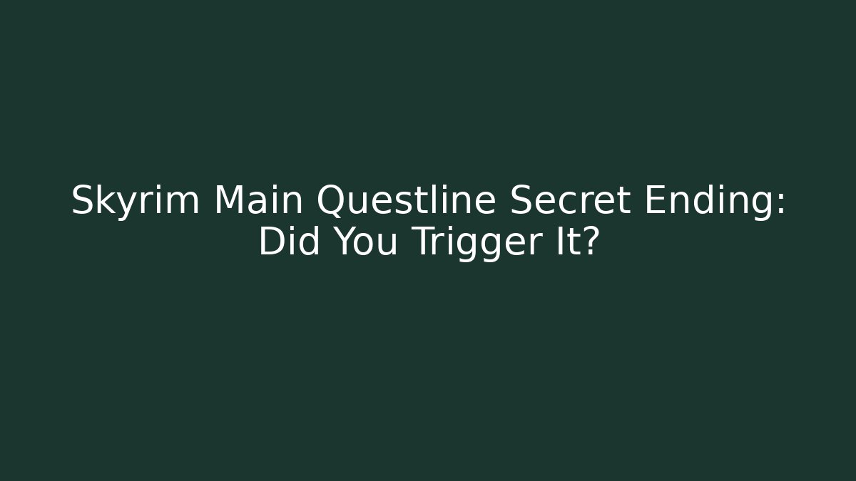 Skyrim Main Questline Secret Ending: Did You Trigger It?