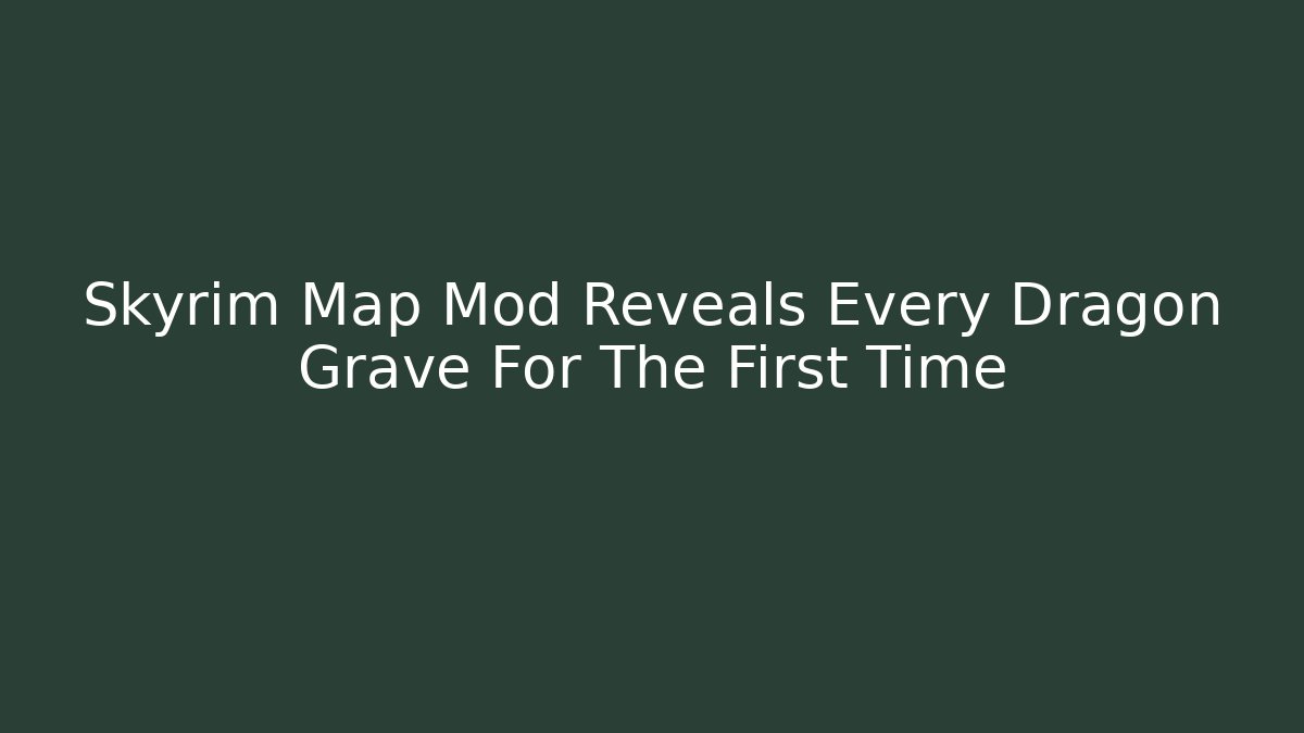 Skyrim Map Mod Reveals Every Dragon Grave For The First Time - Buddy Program