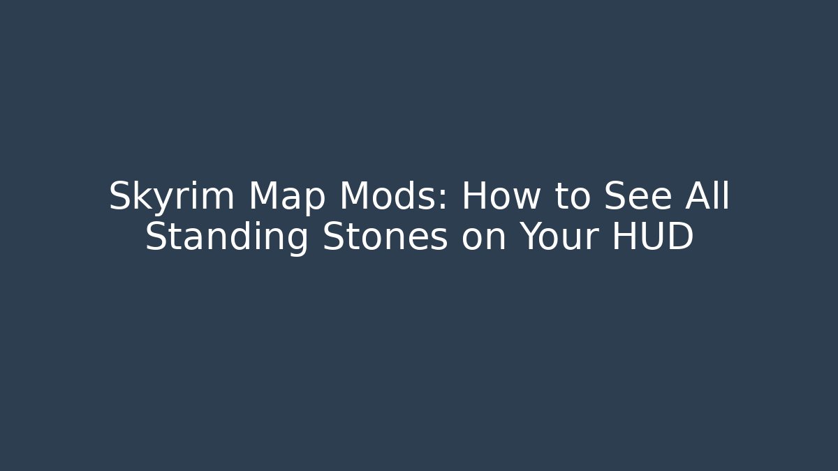 Skyrim Map Mods: How to See All Standing Stones on Your HUD