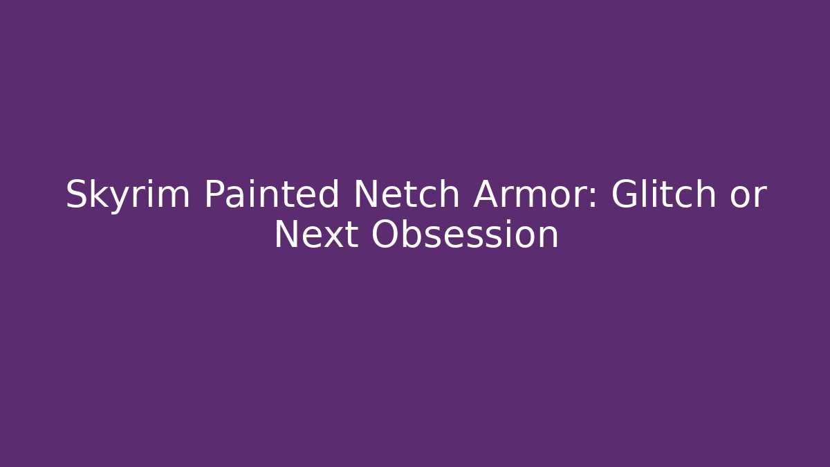 Skyrim Painted Netch Armor: Glitch or Next Obsession - Buddy Program