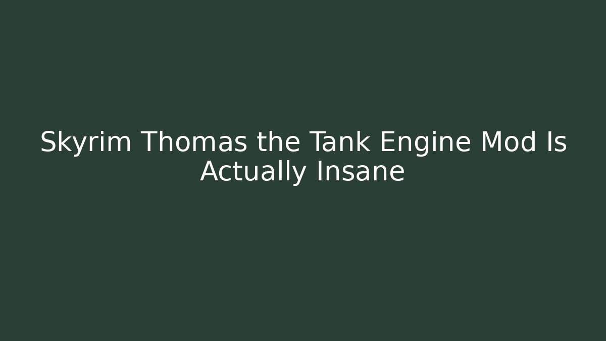 Skyrim Thomas the Tank Engine Mod Is Actually Insane