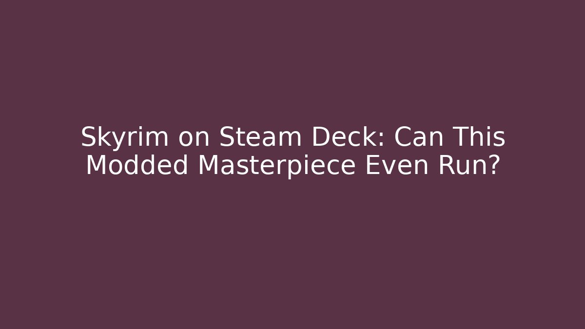 Skyrim on Steam Deck: Can This Modded Masterpiece Even Run? - Buddy Program