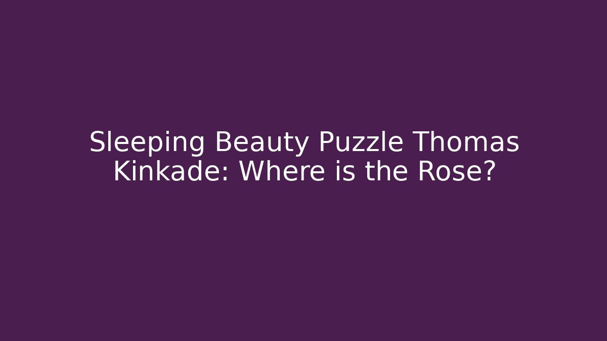 Sleeping Beauty Puzzle Thomas Kinkade: Where is the Rose?