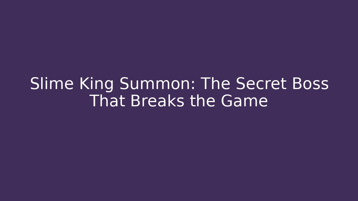 Slime King Summon: The Secret Boss That Breaks the Game