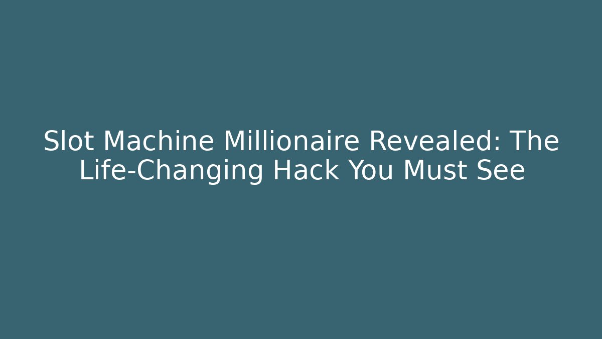 Slot Machine Millionaire Revealed: The Life-Changing Hack You Must See