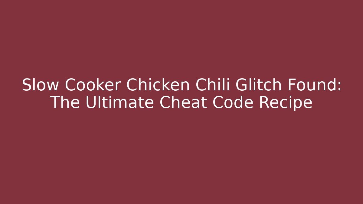 Slow Cooker Chicken Chili Glitch Found: The Ultimate Cheat Code Recipe - Buddy Program